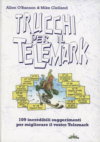 Trucchi per il telemark. 109 incredibili suggerimenti per migliorare il vostro telemark - Allen O'Bannon, Mike Clelland - Libro Alpinia 2008 | Libraccio.it