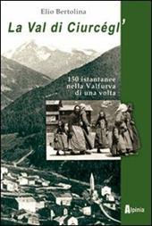 La val di Ciurcègl'. Centocinquanta istantanee nella Valfurva di una volta