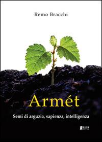 Armét. Semi di arguzia, sapienza, intelligenza - Remo Bracchi - Libro Alpinia 2014 | Libraccio.it