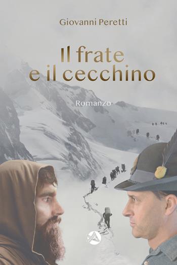 Il frate e il cecchino - Giovanni Peretti - Libro Alpinia 2024, Storica | Libraccio.it