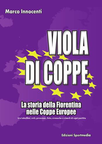 Viola di coppe. La storia della Fiorentina nelle coppe europee - Marco Innocenti - Libro Sportmedia 2015 | Libraccio.it