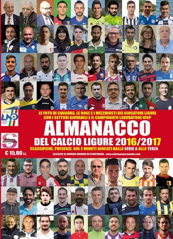 Almanacco del calcio ligure 2016-2017 - Luca Bianchi, Francesco Casuscelli, Matteo Cileone - Libro Sportmedia 2017 | Libraccio.it