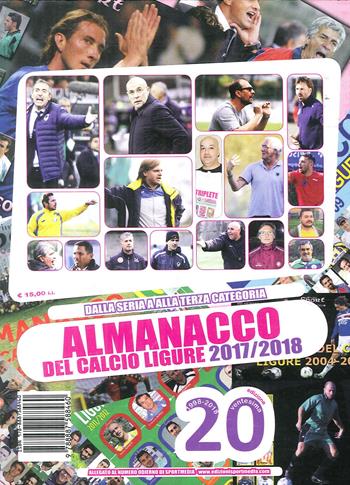 Almanacco del calcio ligure 2017-2018 - Luca Bianchi, Francesco Casuscelli, Matteo Cileone - Libro Sportmedia 2018 | Libraccio.it