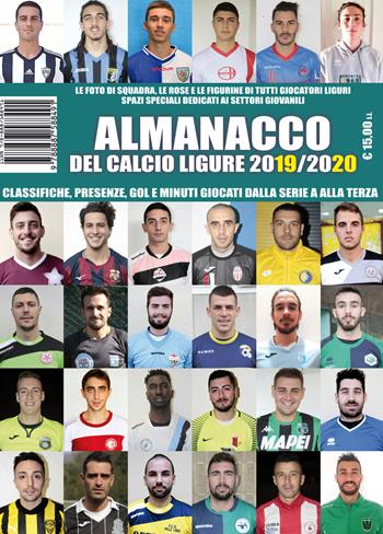 Almanacco del calcio ligure 2019/2020. Classifiche, presenze, reti e minuti giocati dalla Serie A alla Terza - Paolo Dellepiane, Luca Bianchi, Francesco Casuscelli - Libro Sportmedia 2020 | Libraccio.it