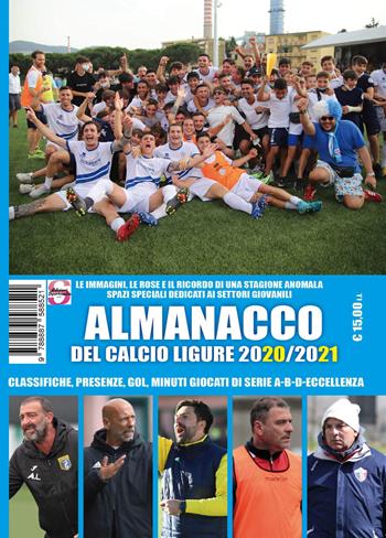 Almanacco del calcio ligure 2020-2021. Classifiche, presenze, gol, minuti giocati di serie A-B-C-Eccellenza - Paolo Dellepiane, Francesco Casuscelli, Luca Bianchi - Libro Sportmedia 2021 | Libraccio.it