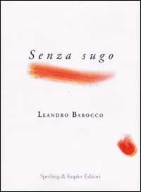 Senza sugo - Leandro Barocco - Libro Sperling & Kupfer 2002 | Libraccio.it