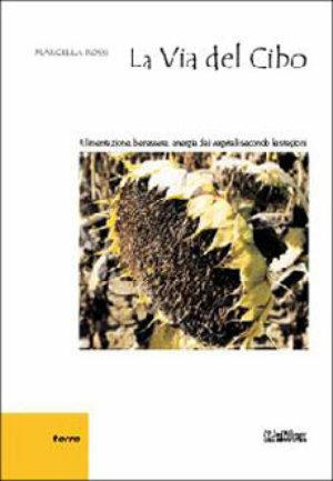 La via del cibo. Alimentazione, benessere, energia dai vegetali secondo le stagioni - Marcella Rossi - Libro Ali&No 2011, Terre | Libraccio.it