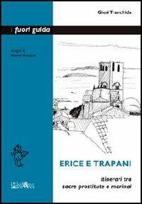 Erice e Trapani. Itinerari tra sacre prostitute e marinai - Giusi Tranchida - Libro Ali&No 2011, I fuori guida | Libraccio.it