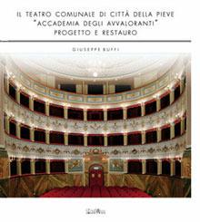 Il Teatro comunale di Città della Pieve «Accademia degli Avvalorati». Progetto e restauro - Giuseppe Buffi - Libro Ali&No 2003 | Libraccio.it