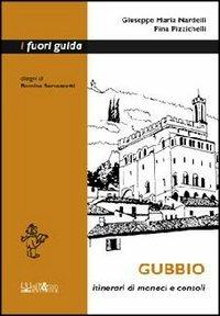 Gubbio. Itinerari di monaci e consoli - Giuseppe M. Nardelli, Pina Pizzichelli - Libro Ali&No 2007, I fuori guida | Libraccio.it