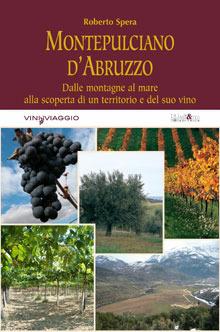 Montepulciano d'Abruzzo. Dalle montagne al mare alla scoperta di un territorio e del suo vino - Roberto Spera - Libro Ali&No 2008, Vininviaggio | Libraccio.it