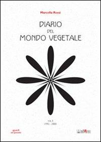 Diario del mondo vegetale. Vol. 1: 1995-2000. - Marcella Rossi - Libro Ali&No 2007, Sguardi sul passato | Libraccio.it