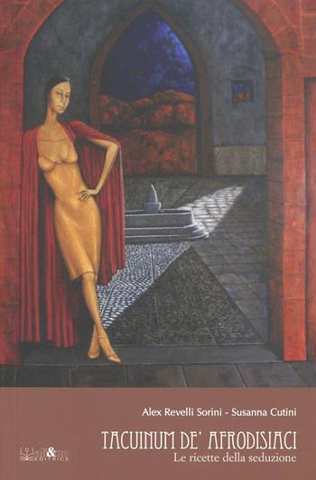Tacuinum de' afrodisiaci. Le ricette della seduzione - Alex Revelli Sorini, Susanna Cutini - Libro Ali&No 2009 | Libraccio.it