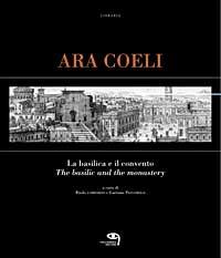 Ara Coeli, la basilica e il convento dal XVI al XX secolo attraverso le stampe. Ediz. italiana e inglese - Paolo Lombardo, Gaetano Passarelli - Libro Tielle Media 2003, Libraria | Libraccio.it