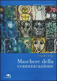 Maschere della comunicazione - Claudio Volpi - Libro Tielle Media 2001, Metafore dell'educazione | Libraccio.it