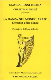 La danza nel mondo arabo. L'eredità delle almee  - Libro L'Harmattan Italia 2000, Emma. Europa, Mediterraneo, mondo arabo | Libraccio.it