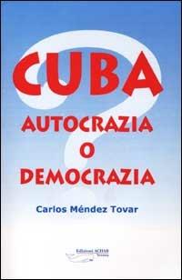 Cuba. Autocrazia o democrazia? - Carlos Méndez Trovar - Libro Achab Editrice 2001 | Libraccio.it