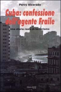 Cuba: confessione dell'agente Fraile. Una storia reale di terrorismo - Percy Alvarado - Libro Achab Editrice 2003 | Libraccio.it