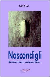 Nascondigli. Raccontarsi, raccontare - Fabio Piccoli - Libro Achab Editrice 2004, Incontrati | Libraccio.it