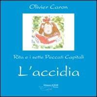 L' accidia. Rita e i sette peccati capitali - Olivier Caron - Libro Achab Editrice 2006, Balenotti | Libraccio.it