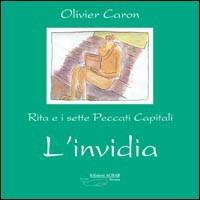L' invidia. Rita e i sette peccati capitali - Olivier Caron - Libro Achab Editrice 2006, Balenotti | Libraccio.it