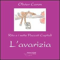 L'avarizia. Rita e i sette peccati capitali - Olivier Caron - Libro Achab Editrice 2006, Balenotti | Libraccio.it