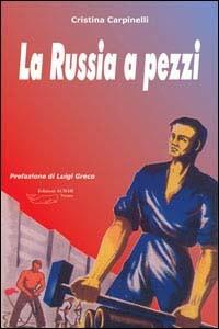 La Russia a pezzi - Cristina Carpinelli - Libro Achab Editrice 2008 | Libraccio.it