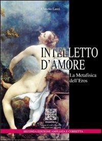 Intelletto d'amore. La metafisica dell'eros - Claudio Lanzi - Libro Simmetria Edizioni 2010, Orientamenti spirituali | Libraccio.it