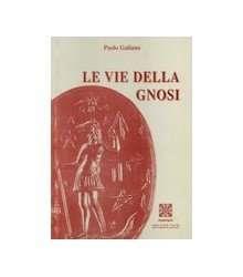 Le vie della gnosi - Paolo Galiano - Libro Simmetria Edizioni 2001, Esoterismo cristiano | Libraccio.it