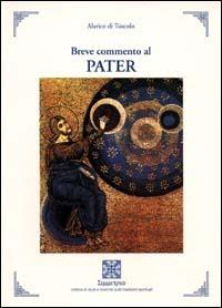 Breve commento al «Pater» - Alarico Di Tuscolo - Libro Simmetria Edizioni 1999, Mistica e religioni | Libraccio.it