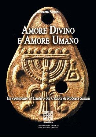 Amore divino e amore umano. Commento al Cantico dei cantici - Roberta Simini - Libro Simmetria Edizioni 2006, Mistica e religioni | Libraccio.it