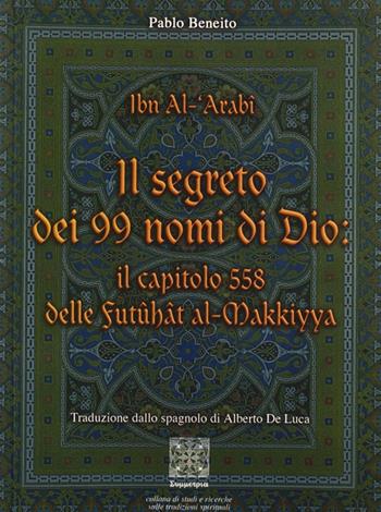 Il segreto dei novantanove nomi di Dio - Muhyî-d-Dîn Ibn Arabî - Libro Simmetria Edizioni 2007, Mistica e religioni | Libraccio.it