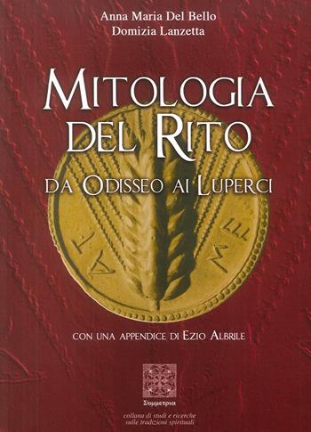 Mitologia del rito. Da Odisseo ai Luperci - Anna Maria Del Bello, Domizia Lanzetta - Libro Simmetria Edizioni 2007, Mitologia etnologia | Libraccio.it