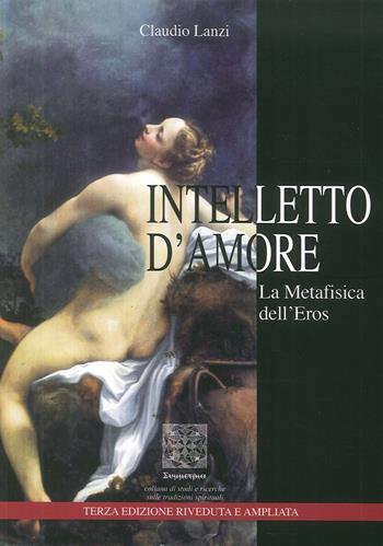 Intelletto d'amore. La metafisica dell'eros - Claudio Lanzi - Libro Simmetria Edizioni 2018 | Libraccio.it
