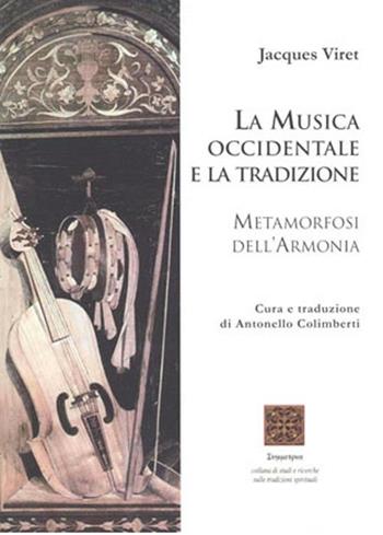 La musica occidentale e la tradizione. Metamorfosi dell'armonia - Jacques Viret - Libro Simmetria Edizioni 2012 | Libraccio.it