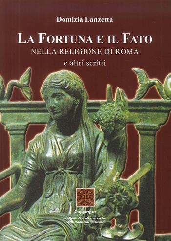 La fortuna e il fato. Nella religione di Roma e altri scritti - Domizia Lanzetta - Libro Simmetria Edizioni 2018 | Libraccio.it