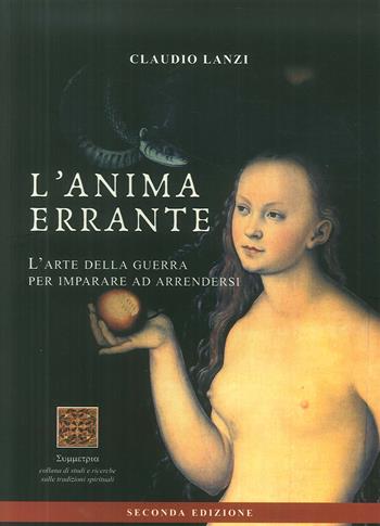 L' anima errante. L'arte della guerra per imparare ad arrendersi - Claudio Lanzi - Libro Simmetria Edizioni 2018 | Libraccio.it