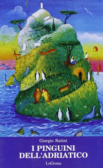 I pinguini dell'Adriatico. Avventure di un ragazzo toscano degli anni Trenta - Giorgio Batini - Libro LoGisma 2000, Narrativa | Libraccio.it