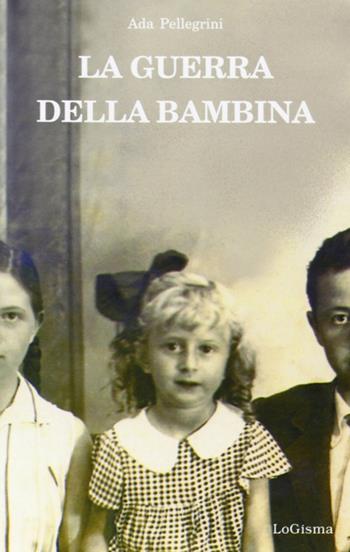 La guerra della bambina - Ada Pellegrini - Libro LoGisma 2001, Narrativa | Libraccio.it