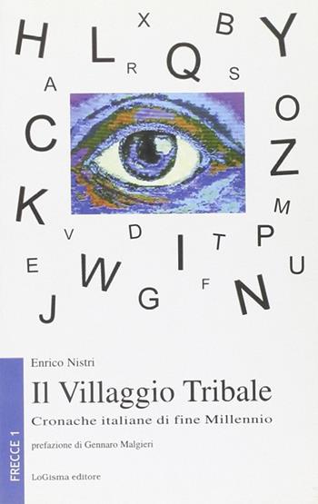 Il villaggio tribale. Cronache italiane di fine millennio - Enrico Nistri - Libro LoGisma 2001, Frecce | Libraccio.it