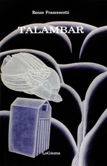 Talambar - Renzo Francescotti - Libro LoGisma 2000, Narrativa | Libraccio.it