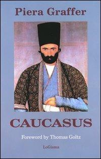 Caucasus. The paradise lost - Piera Graffer - Libro LoGisma 2004, Narrativa | Libraccio.it