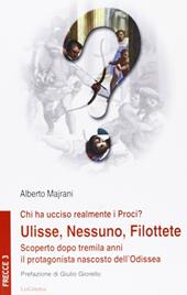 Chi ha ucciso realmente i Proci? Ulisse, Nessuno, Filottete. Scoperto dopo tremila anni il protagonista nascosto dell'Odissea