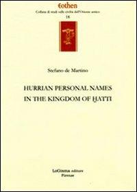 Hurrian personals names in the kingdom of Hatti - Stefano De Martino - Libro LoGisma 2011, Eothen. Collana di studi sulle civiltà dell'Oriente antico | Libraccio.it