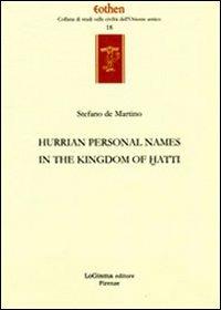 Hurrian personals names in the kingdom of Hatti - Stefano De Martino - Libro LoGisma 2011, Eothen. Collana di studi sulle civiltà dell'Oriente antico | Libraccio.it