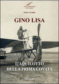 Gino Lisa. L'aquilotto della prima covata - Paolo Gariglio - Libro LoGisma 2011 | Libraccio.it