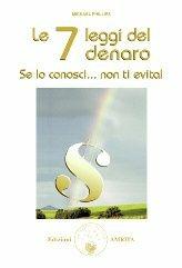 Le 7 leggi del denaro. Se lo conosci... non ti evita! - Michael Phillips - Libro Amrita 2000, Prosperità | Libraccio.it