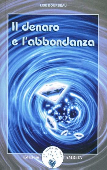 Il denaro e l'abbondanza - Lise Bourbeau - Libro Amrita 2001, Prosperità | Libraccio.it