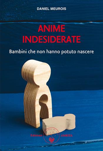 Anime indesiderate. Bambini che non hanno potuto nascere - Daniel Meurois - Libro Amrita 2002, Libri di Anne e Daniel Meurois Givaudan | Libraccio.it