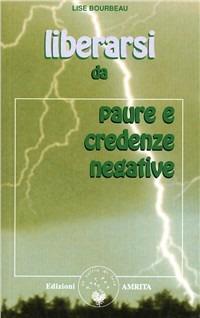 Liberarsi da paure e credenze negative - Lise Bourbeau - Libro Amrita 2003, Ben-essere | Libraccio.it